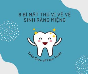 8 Bí Mật Thú Vị Về Vệ Sinh Răng Miệng Mà Bạn Chưa Biết